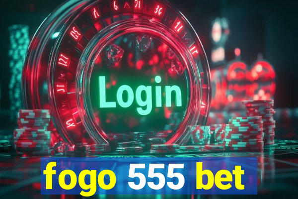 fogo 555 bet